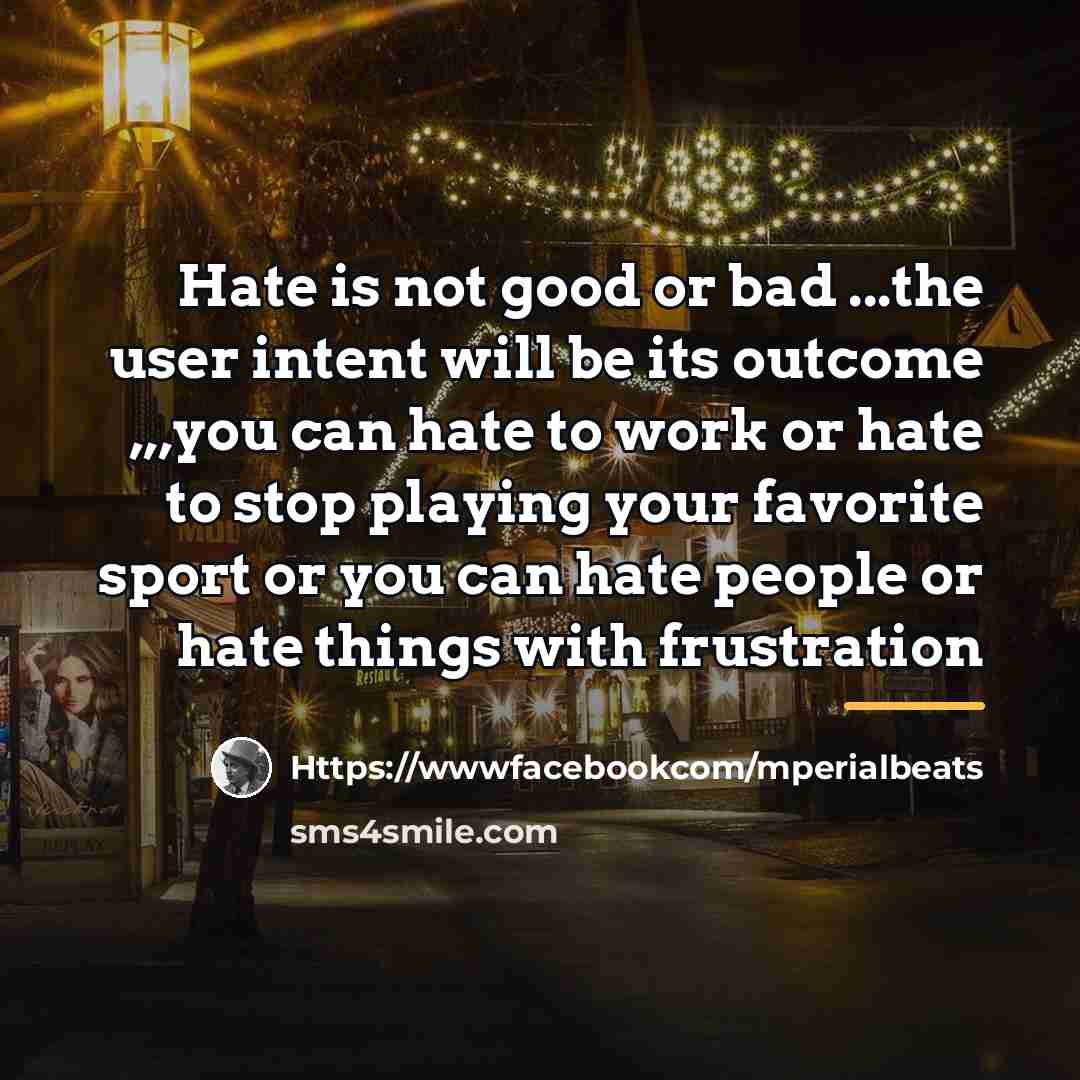 “Hate is not good or bad ...the user intent will…” quote by Https://wwwfacebookcom/mperialbeats
