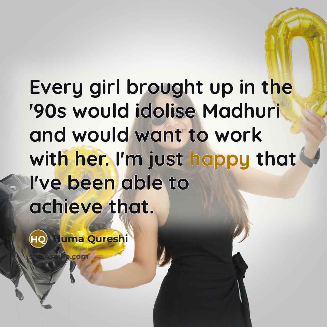 “Every girl brought up in the '90s would idolise Madhuri…” quote by Huma Qureshi