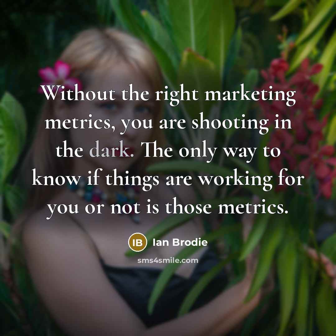“Without the right marketing metrics, you are shooting in the…” quote by Ian Brodie