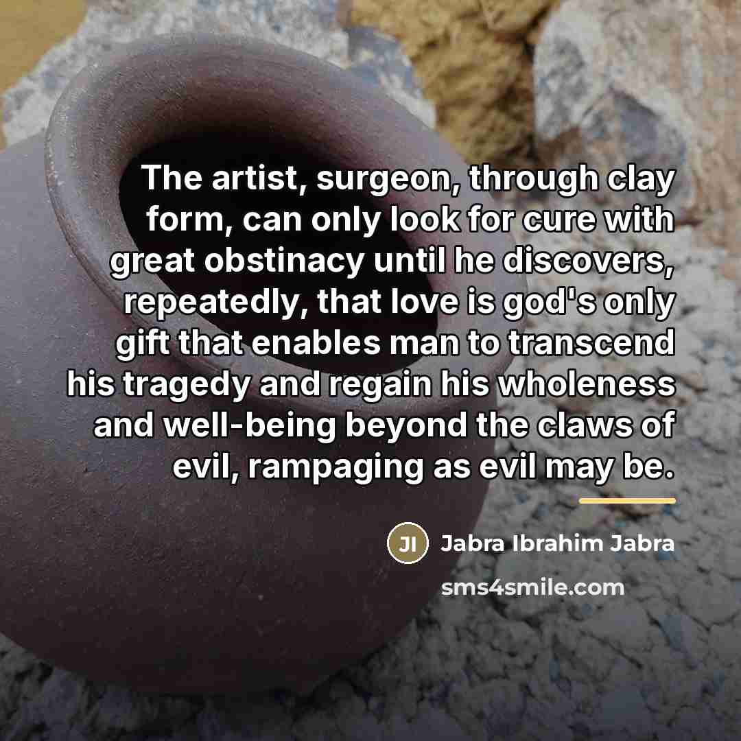 “The artist, surgeon, through clay form, can only look for…” quote by Jabra Ibrahim Jabra