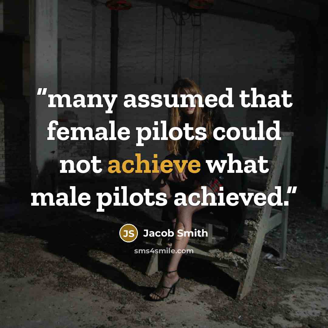 “many assumed that female pilots could not achieve what male pilots achieved.” quote by Jacob Smith