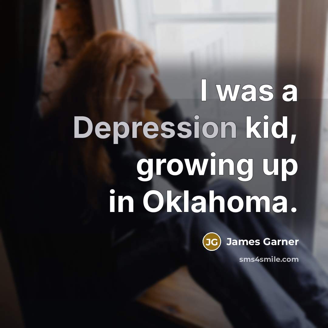 “I was a Depression kid, growing up in Oklahoma.…” quote by James Garner