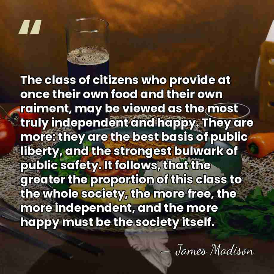 The class of citizens who provide at once their own food and&hellip; - James Madison