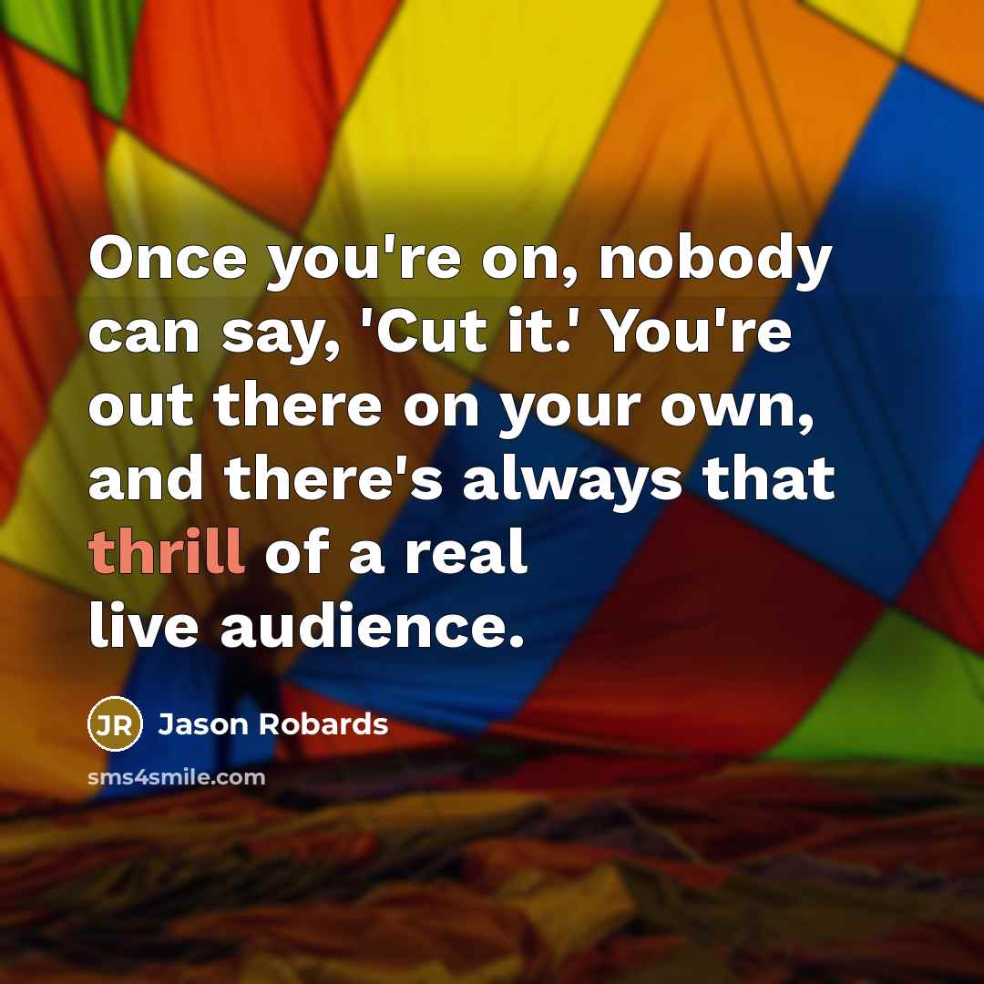 “Once you're on, nobody can say, 'Cut it.' You're out…” quote by Jason Robards