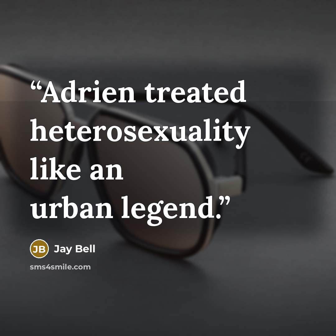 “Adrien treated heterosexuality like an urban legend.” quote by Jay Bell