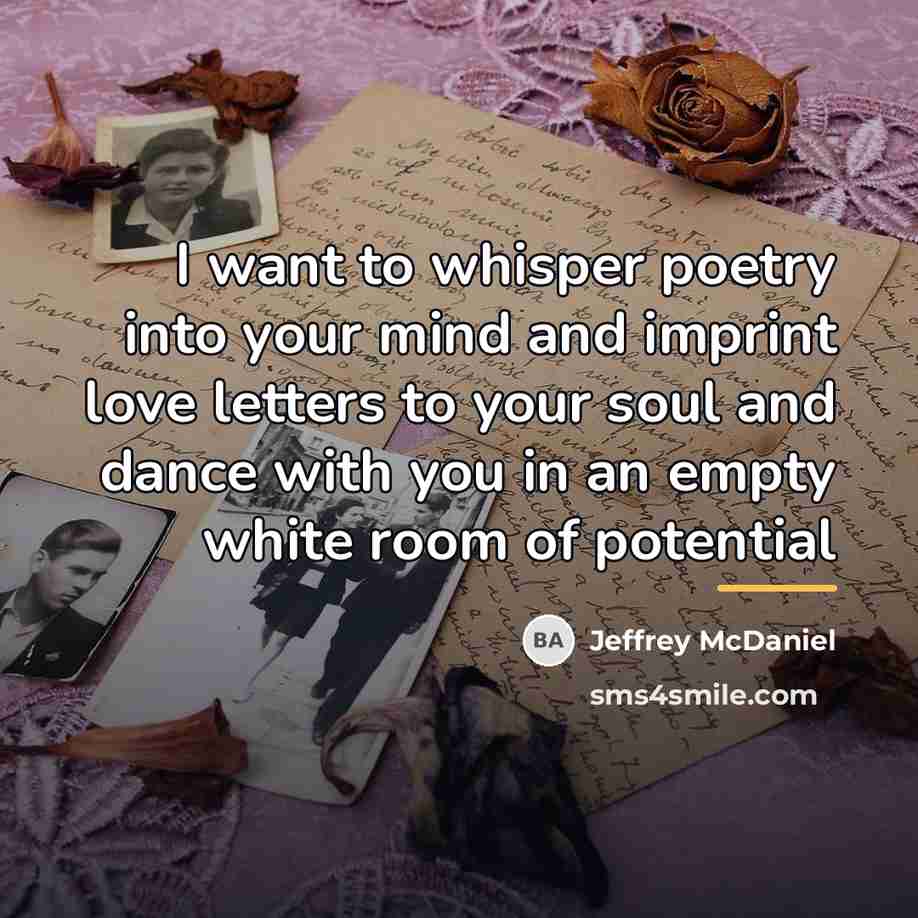 “I want to whisper poetry into your mind and imprint…” quote by Jeffrey McDaniel