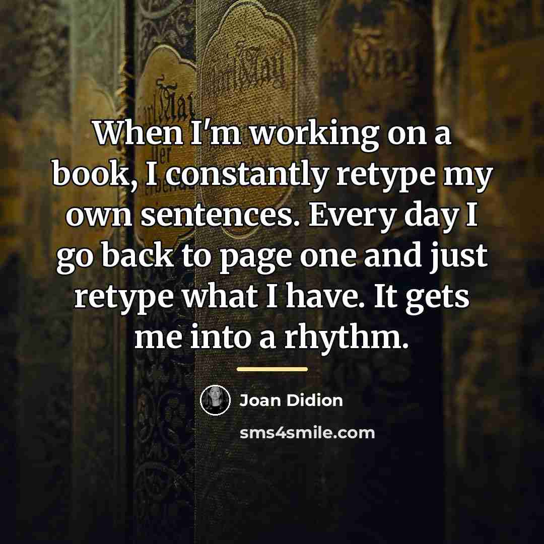 “When I'm working on a book, I constantly retype my…” quote by Joan Didion
