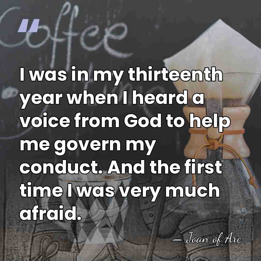 I was in my thirteenth year when I heard a voice from&hellip; - Joan of Arc