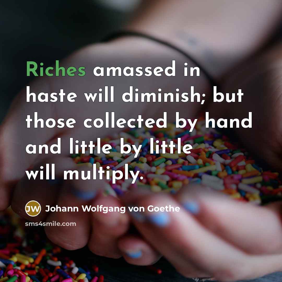 “Riches amassed in haste will diminish; but those collected by…” quote by Johann Wolfgang von Goethe