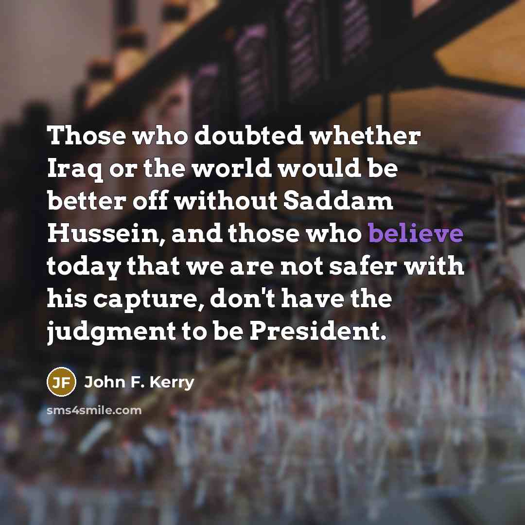 “Those who doubted whether Iraq or the world would be…” quote by John F. Kerry