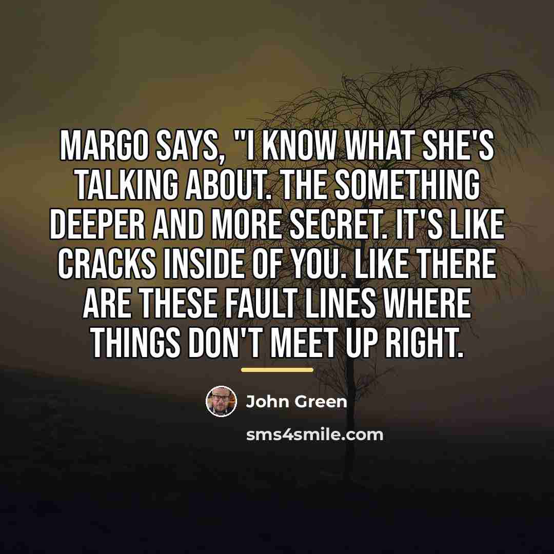“Margo says, "I know what she's talking about. The something…” quote by John Green
