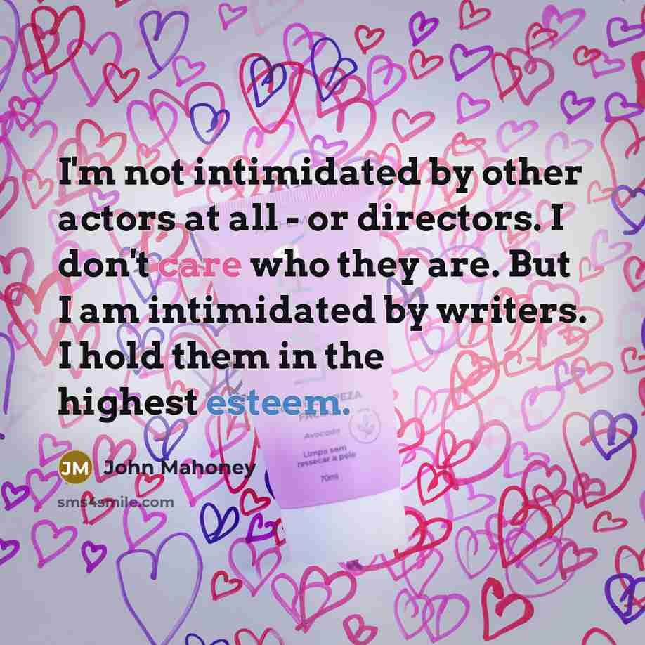 “I'm not intimidated by other actors at all - or…” quote by John Mahoney