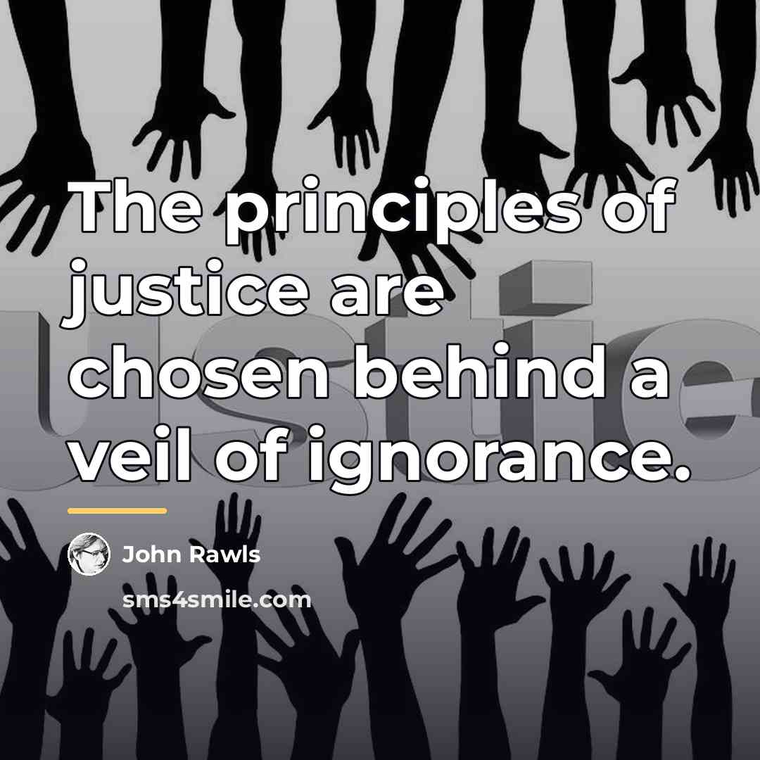 “The principles of justice are chosen behind a veil of…” quote by John Rawls