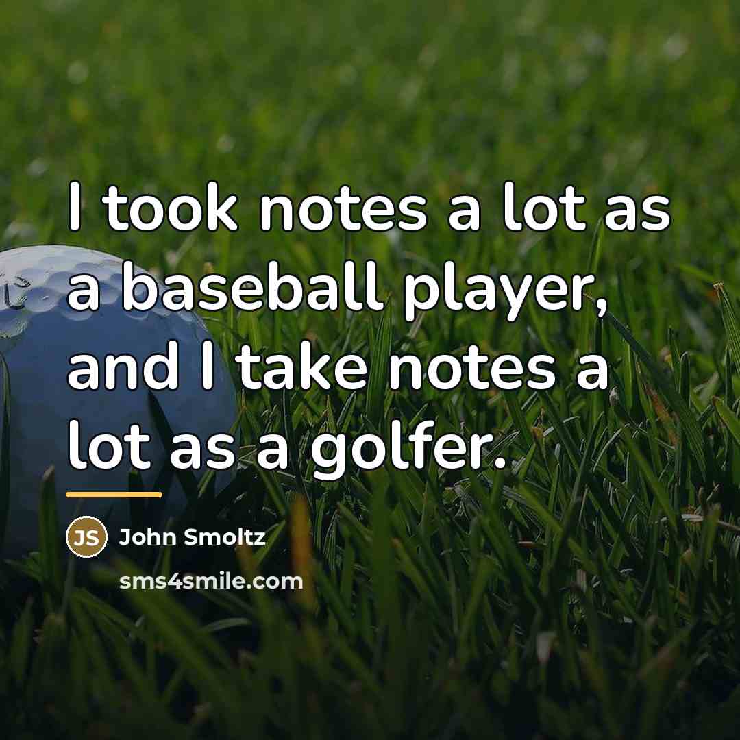 “I took notes a lot as a baseball player, and…” quote by John Smoltz