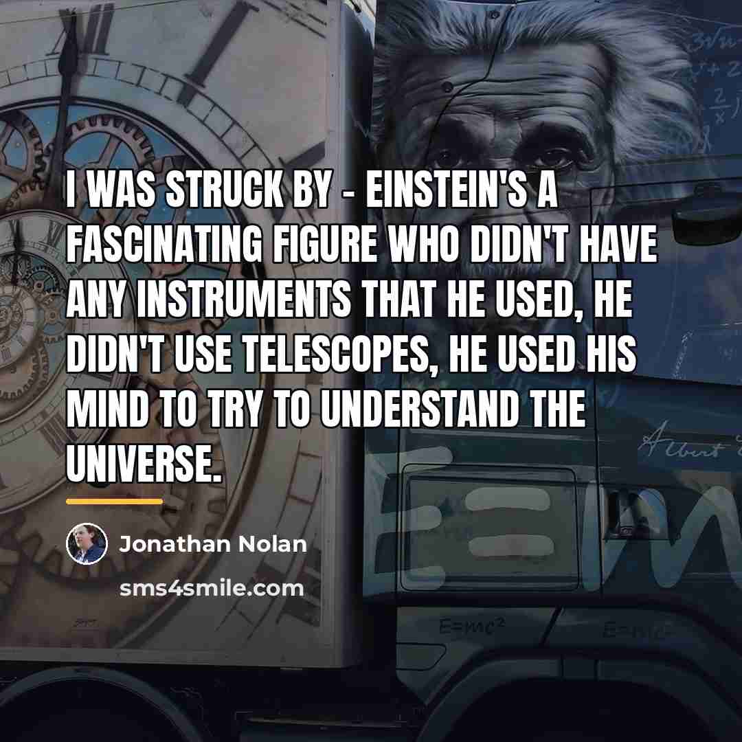 “I was struck by - Einstein's a fascinating figure who…” quote by Jonathan Nolan
