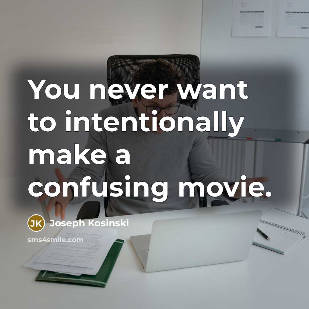 “You never want to intentionally make a confusing movie.…” quote by Joseph Kosinski