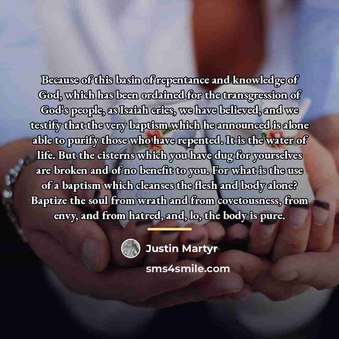 “Because of this basin of repentance and knowledge of God,…” quote by Justin Martyr