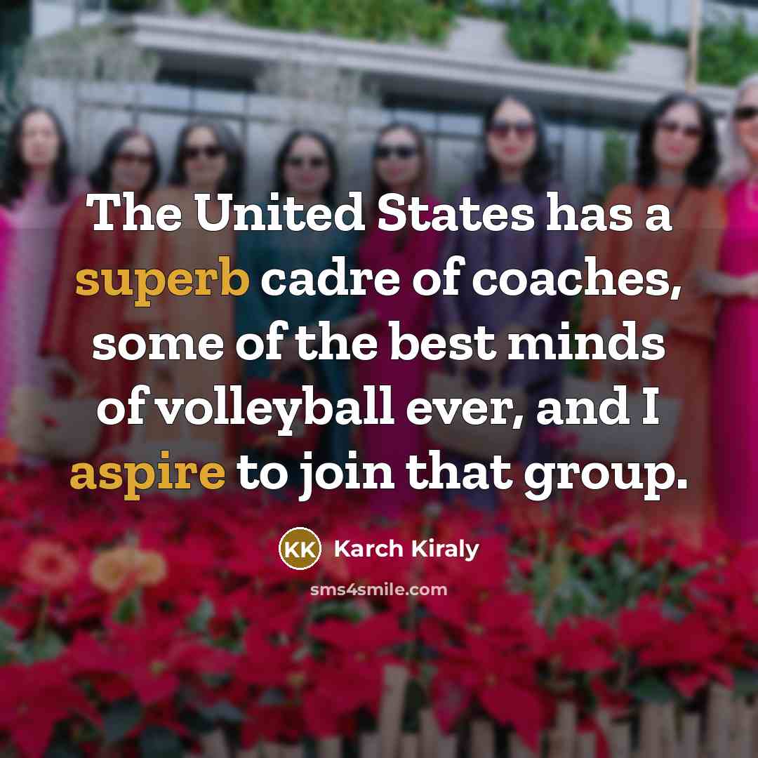 “The United States has a superb cadre of coaches, some…” quote by Karch Kiraly