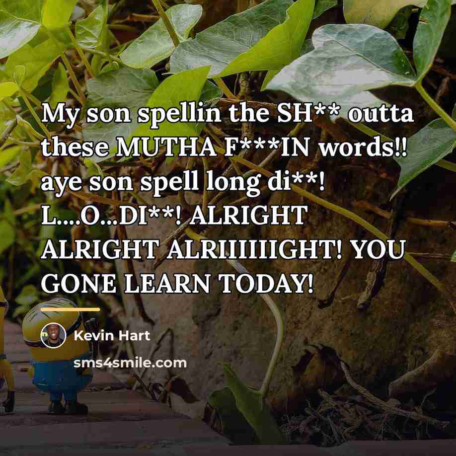 “My son spellin the SH** outta these MUTHA F***IN words!!…” quote by Kevin Hart