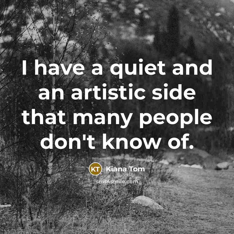 “I have a quiet and an artistic side that many…” quote by Kiana Tom