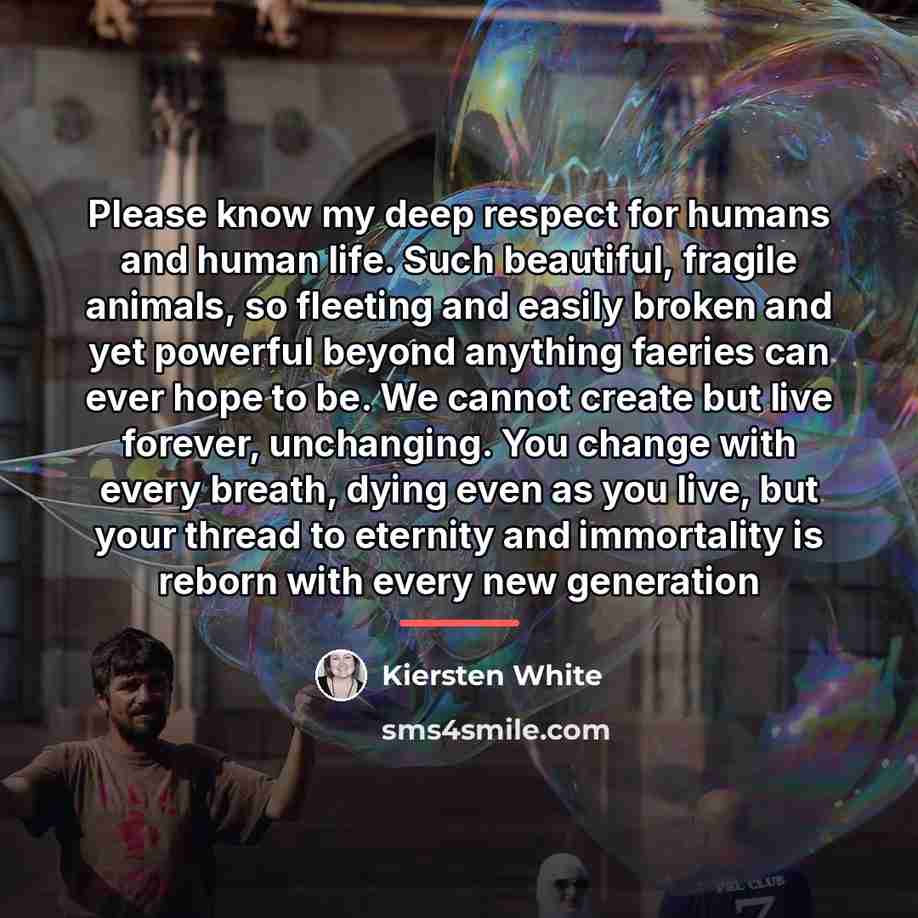 “Please know my deep respect for humans and human life.…” quote by Kiersten White