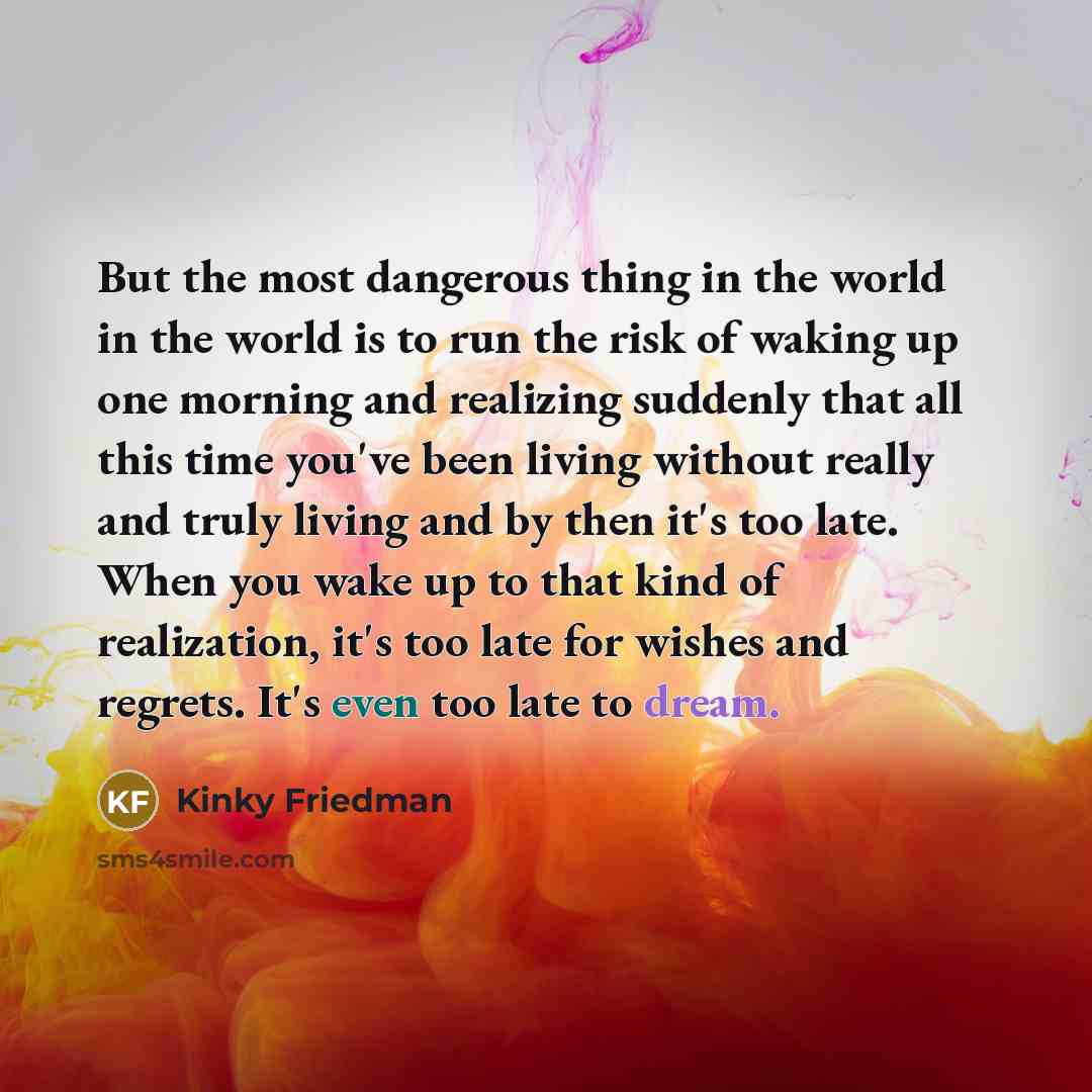 “But the most dangerous thing in the world in the…” quote by Kinky Friedman