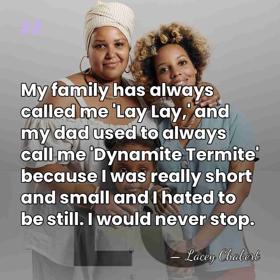 My family has always called me 'Lay Lay,' and my dad used&hellip; - Lacey Chabert