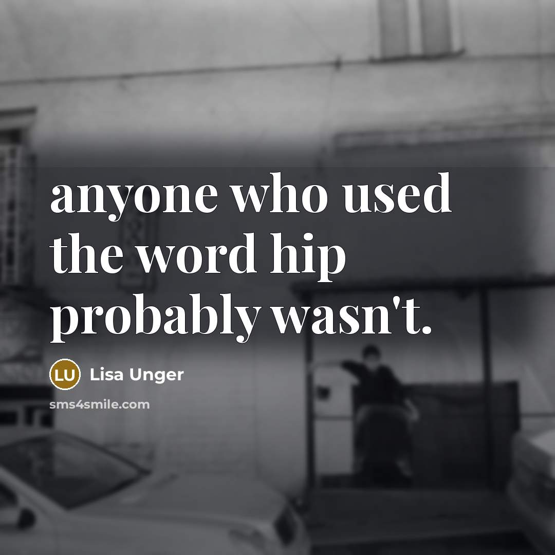 “anyone who used the word hip probably wasn't.…” quote by Lisa Unger