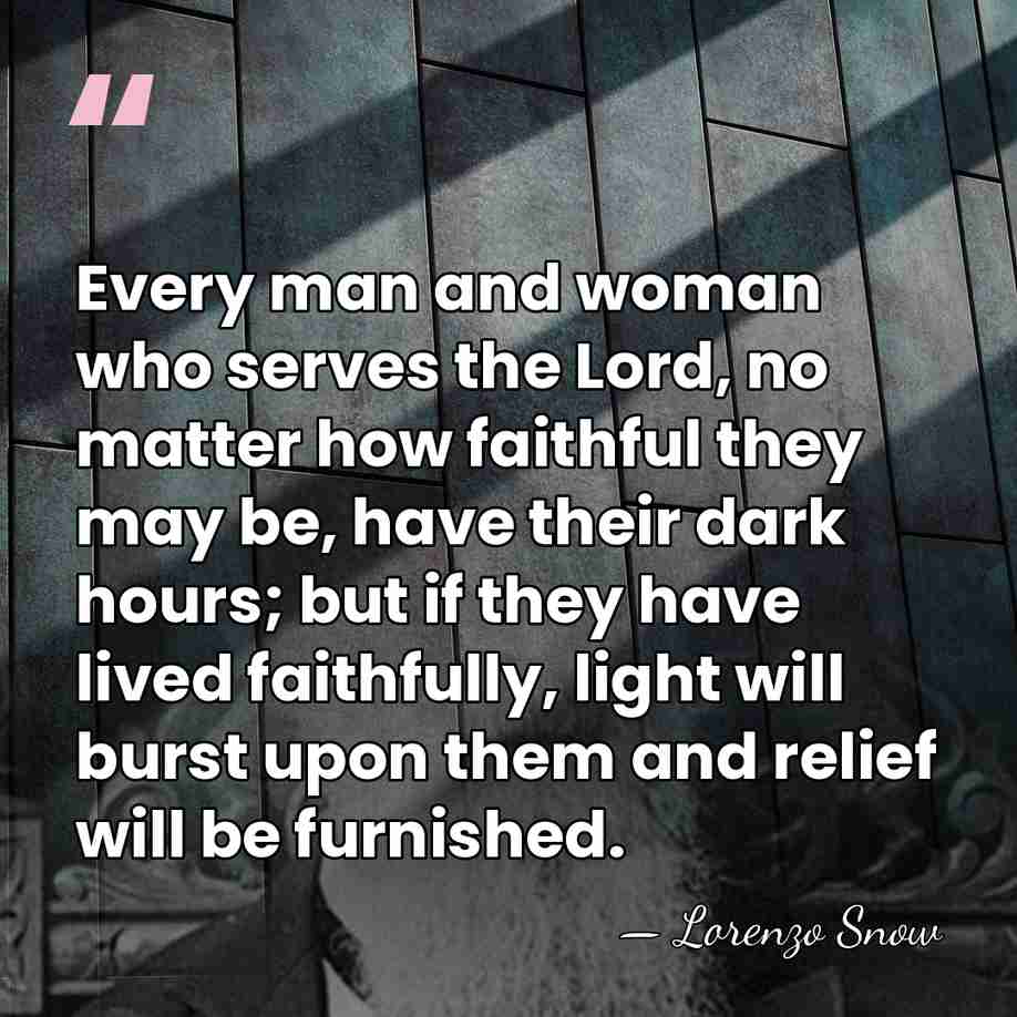 Every man and woman who serves the Lord, no matter how faithful&hellip; - Lorenzo Snow