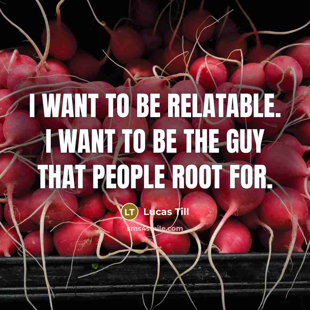 “I want to be relatable. I want to be the…” quote by Lucas Till