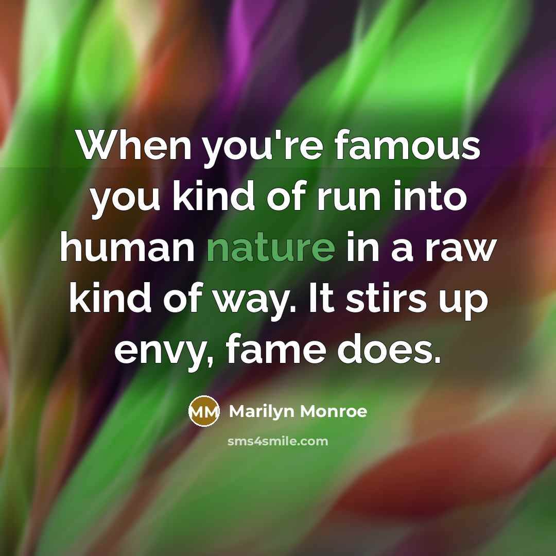 “When you're famous you kind of run into human nature…” quote by Marilyn Monroe