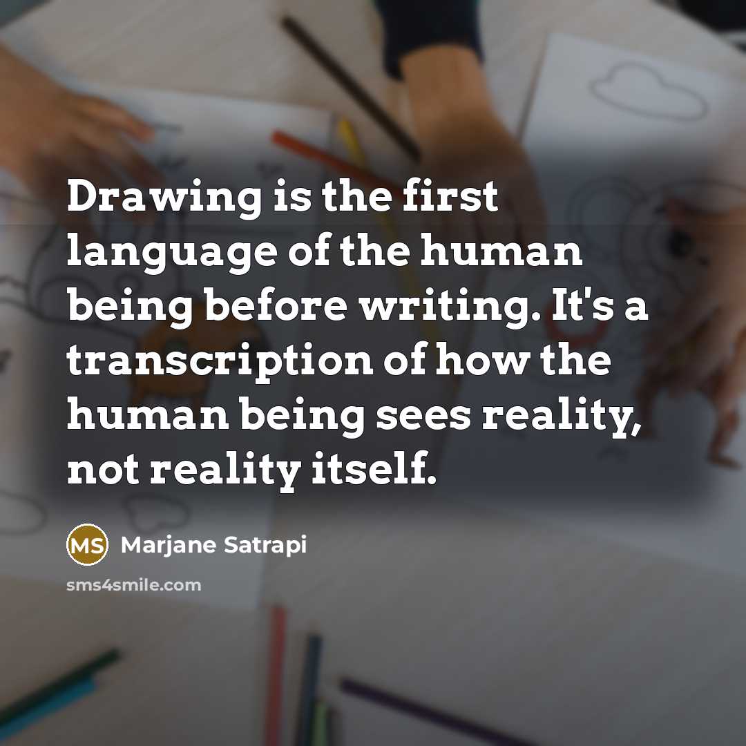 “Drawing is the first language of the human being before…” quote by Marjane Satrapi