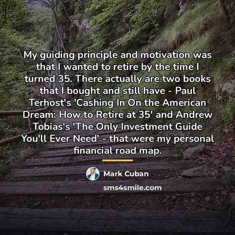 “My guiding principle and motivation was that I wanted to…” quote by Mark Cuban