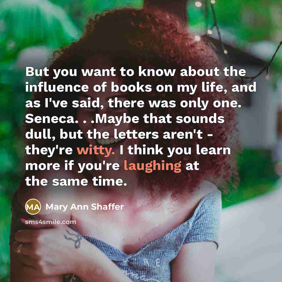 “But you want to know about the influence of books…” quote by Mary Ann Shaffer