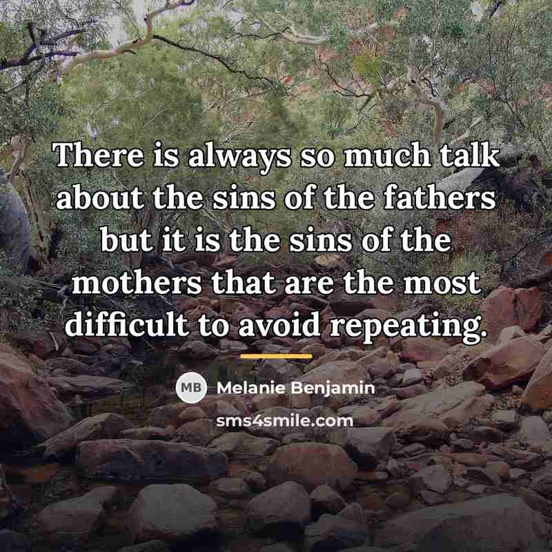 “There is always so much talk about the sins of…” quote by Melanie Benjamin