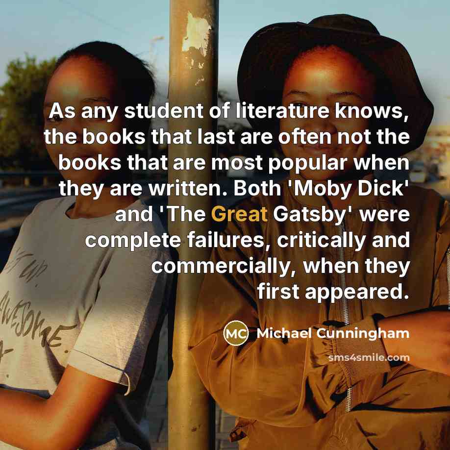 “As any student of literature knows, the books that last…” quote by Michael Cunningham