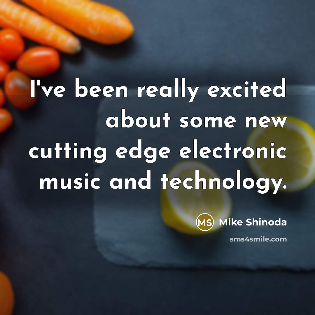 “I've been really excited about some new cutting edge electronic…” quote by Mike Shinoda