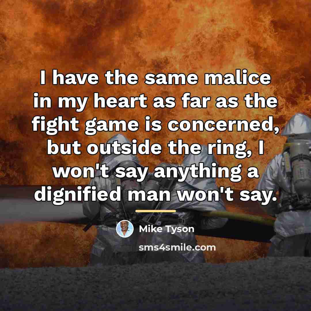 “I have the same malice in my heart as far…” quote by Mike Tyson