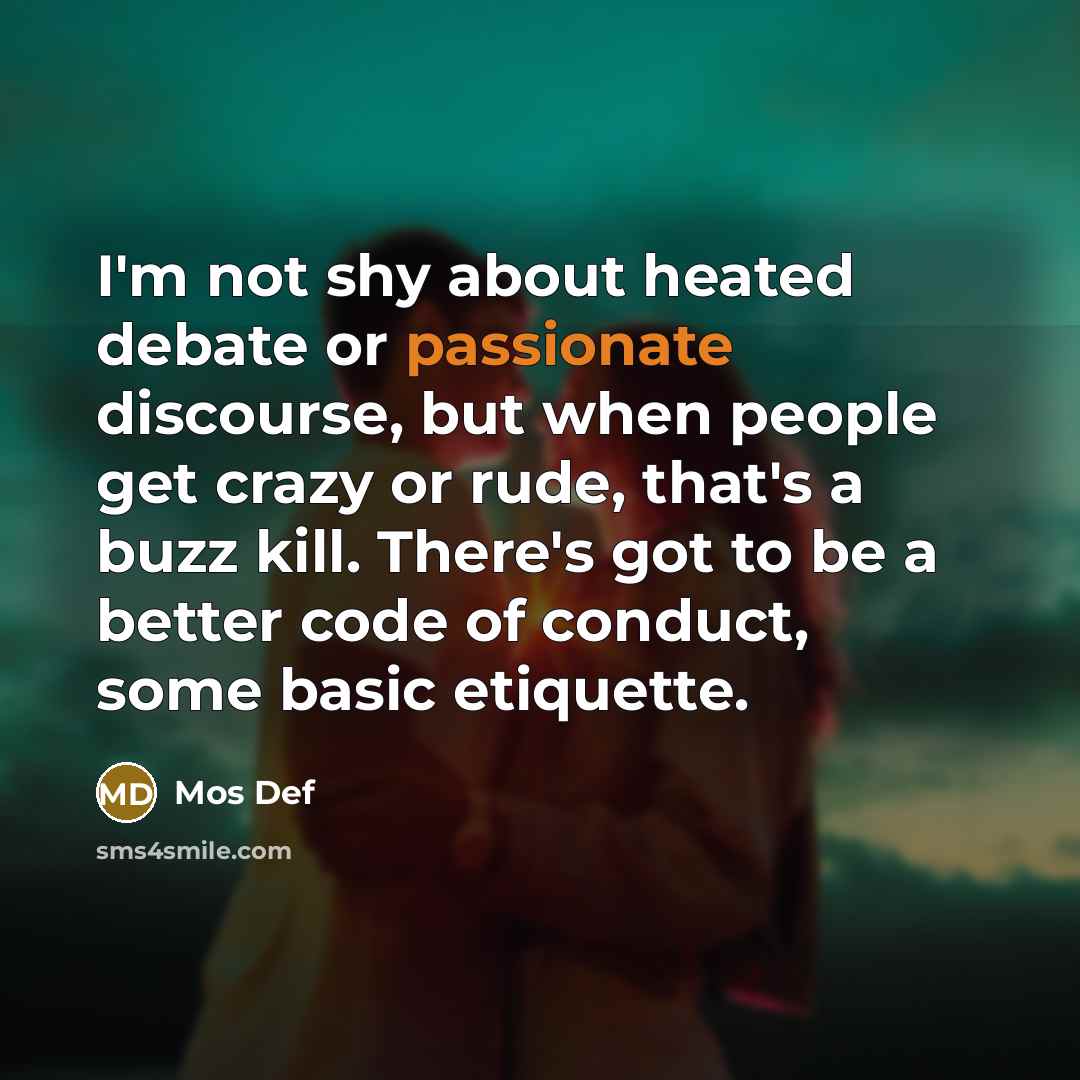 “I'm not shy about heated debate or passionate discourse, but…” quote by Mos Def