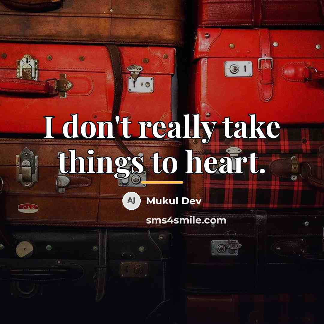 “I don't really take things to heart.…” quote by Mukul Dev