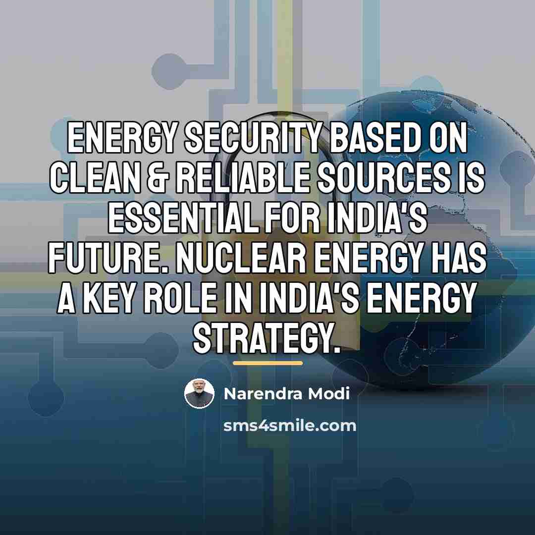 “Energy security based on clean & reliable sources is essential…” quote by Narendra Modi