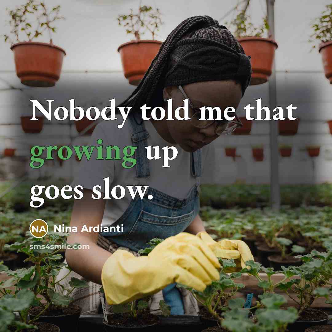 “Nobody told me that growing up goes slow.” quote by Nina Ardianti