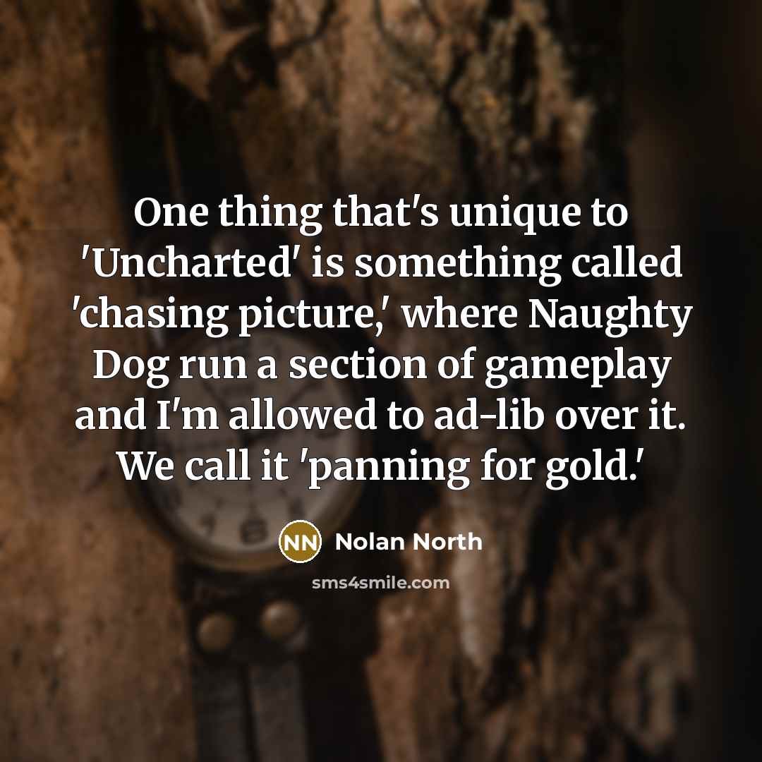 “One thing that's unique to 'Uncharted' is something called 'chasing…” quote by Nolan North