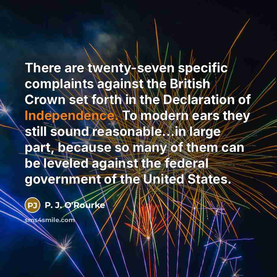 “There are twenty-seven specific complaints against the British Crown set…” quote by P. J. O'Rourke