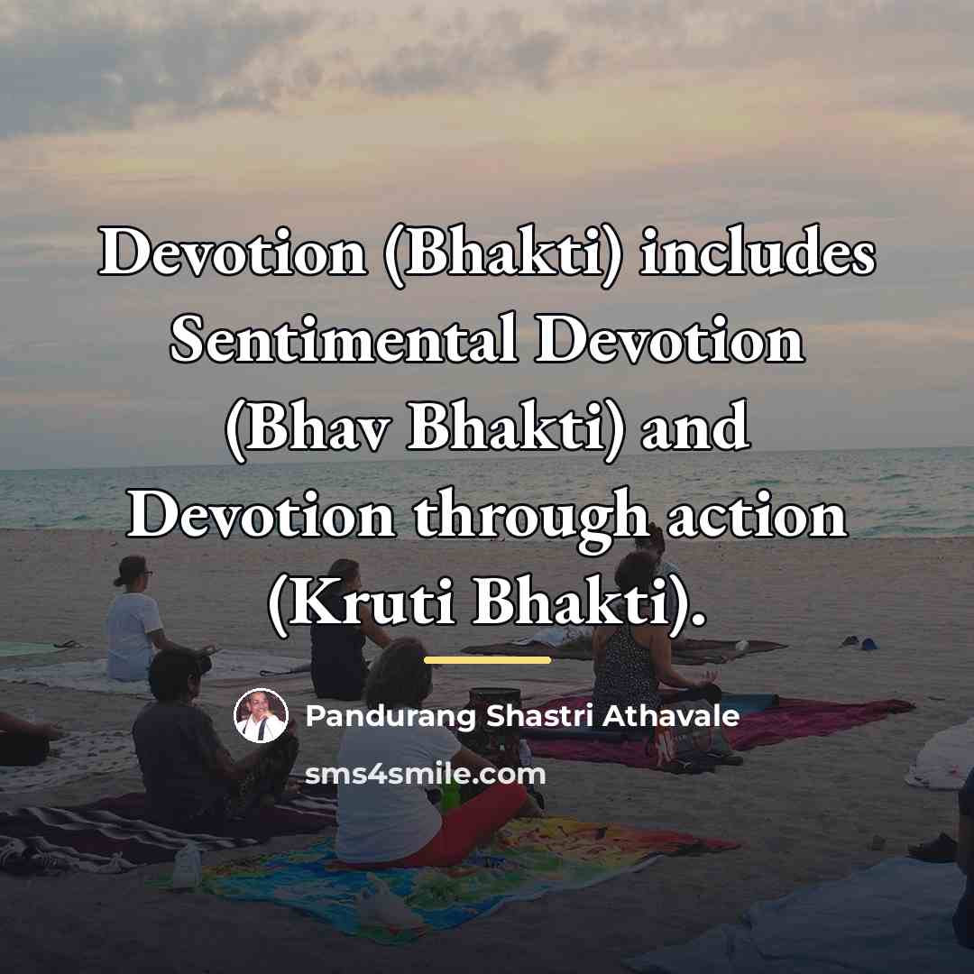 “Devotion (Bhakti) includes Sentimental Devotion (Bhav Bhakti) and Devotion through…” quote by Pandurang Shastri Athavale