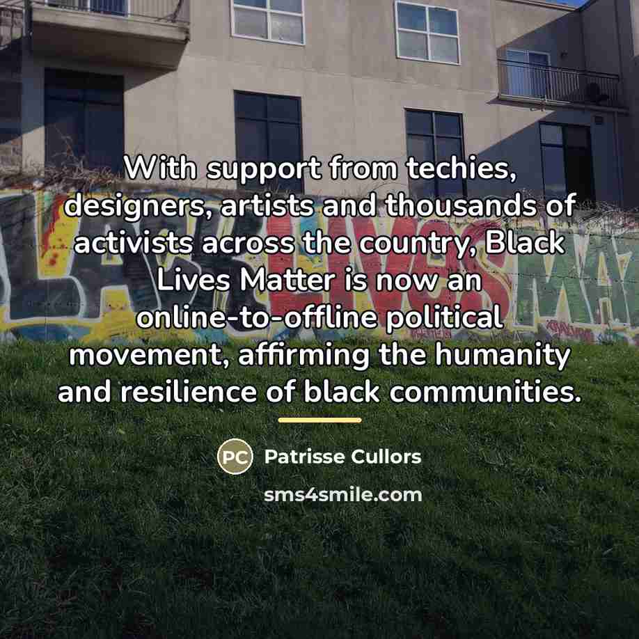 “With support from techies, designers, artists and thousands of activists…” quote by Patrisse Cullors