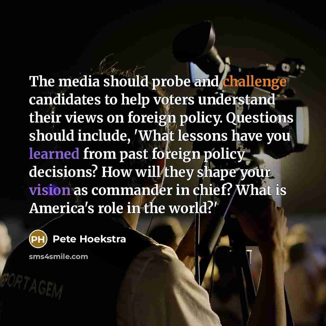 “The media should probe and challenge candidates to help voters…” quote by Pete Hoekstra