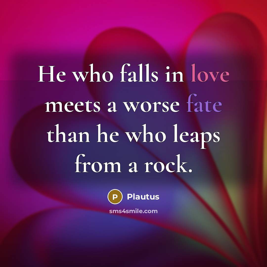 “He who falls in love meets a worse fate than…” quote by Plautus