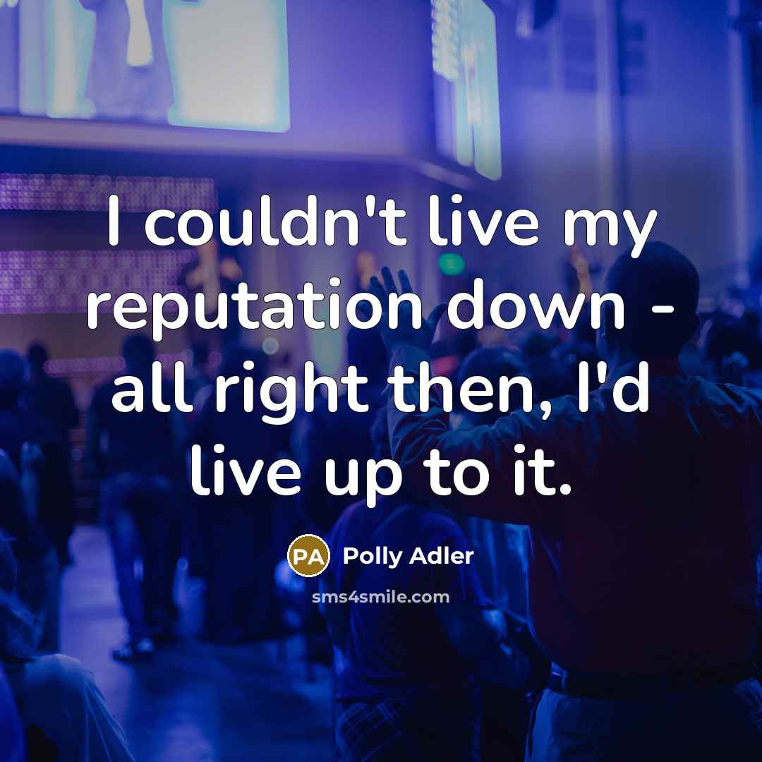 “I couldn't live my reputation down - all right then,…” quote by Polly Adler