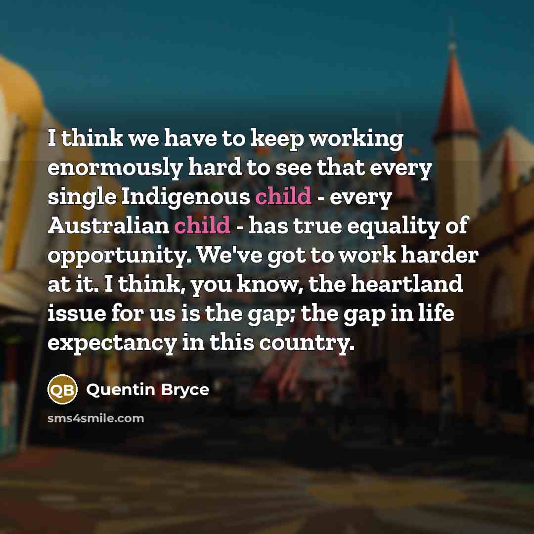 “I think we have to keep working enormously hard to…” quote by Quentin Bryce